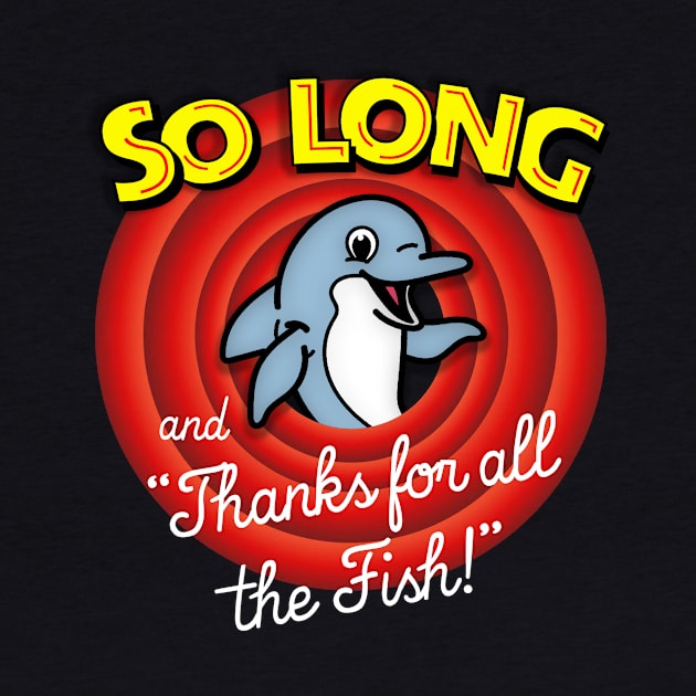 SO LONG AND THANKS FOR ALL THE FISH! by tone